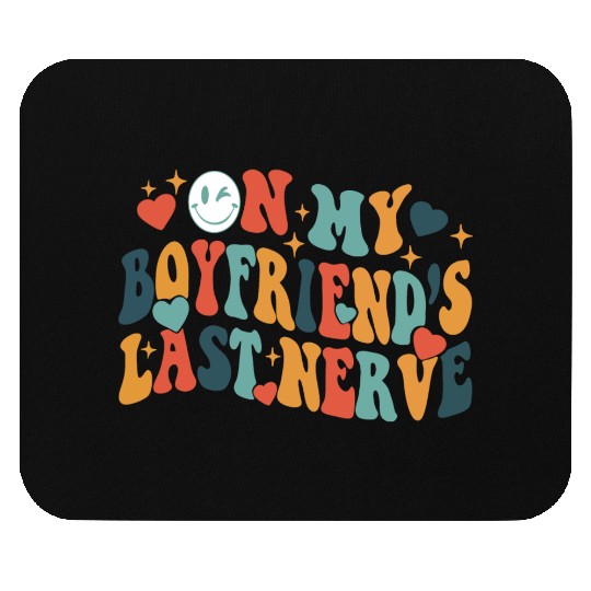 Boyfriends last nerve Mouse Pads