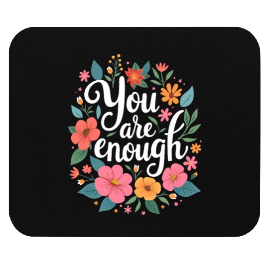 You Are Enough - Inspirational Motivational Quote Mouse Pads
