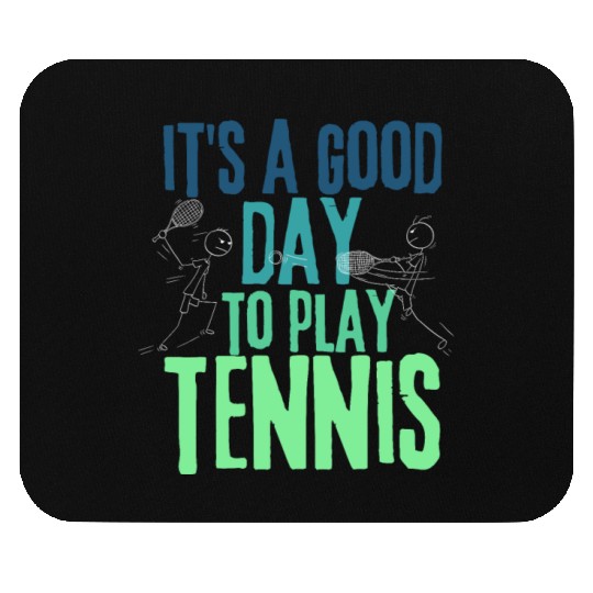 It's a Good Day To Play Tennis Mouse Pads