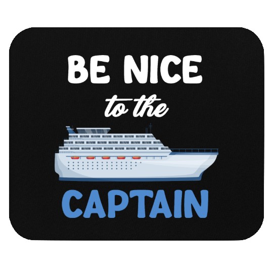 Be Nice To The Captain Captain Cruise Sailing Mouse Pads