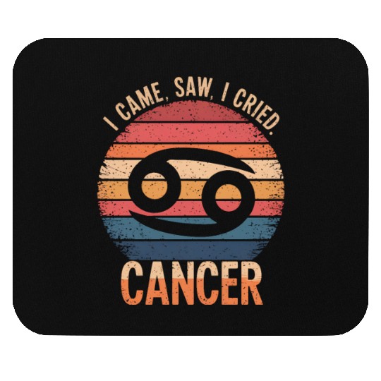 I Came, I Saw, I Cried Cancer Zodiac Sign Mouse Pads
