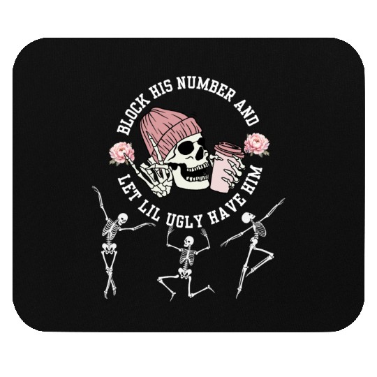 Block His Number and Let Lil Ugly Have Him breakup Mouse Pads