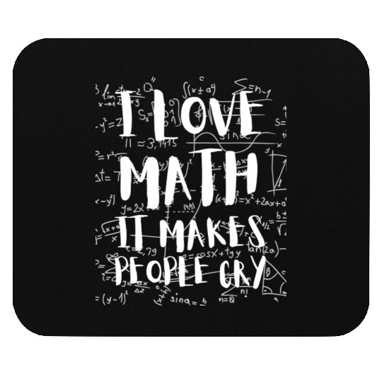 I Love Math It Makes People Cry Mathematics PI Day Mouse Pads