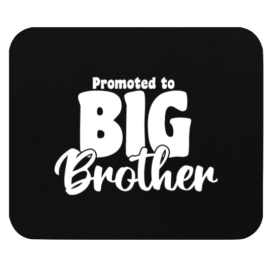 Promoted to Big Brother. Mouse Pads