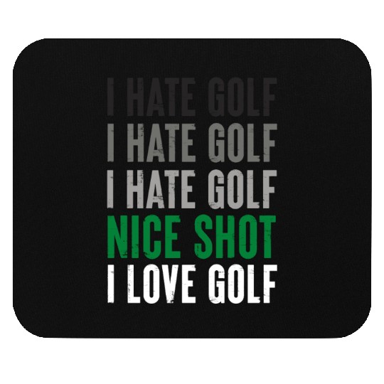 I Hate Golf Nice Shot I Love Golf Golf Player Golf Mouse Pads