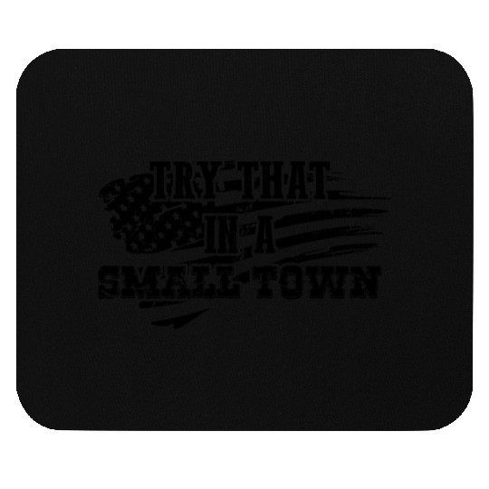 Try That In a Small Town US Flag Mouse Pads