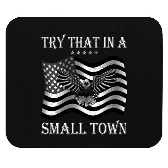 Try That In a Small Town US Flag Mouse Pads
