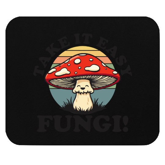 Take It Easy Fungi! - Relaxed Mushroom Design Mouse Pads
