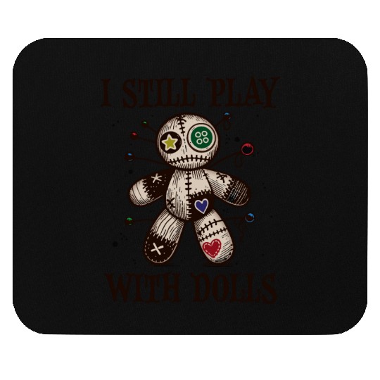 I Still play with Dolls Mouse Pads