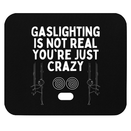 Gaslighting Is Not Real You re Just Crazy Mouse Pads
