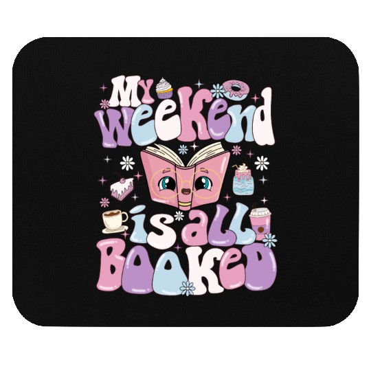 My Weekend Is All Booked Books Lover Mouse Pads