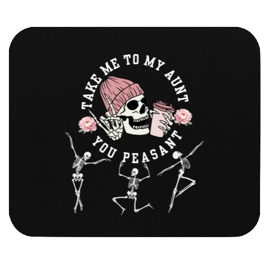 Take Me To My Aunt You Peasant Dancing Skeleton Ha Mouse Pads