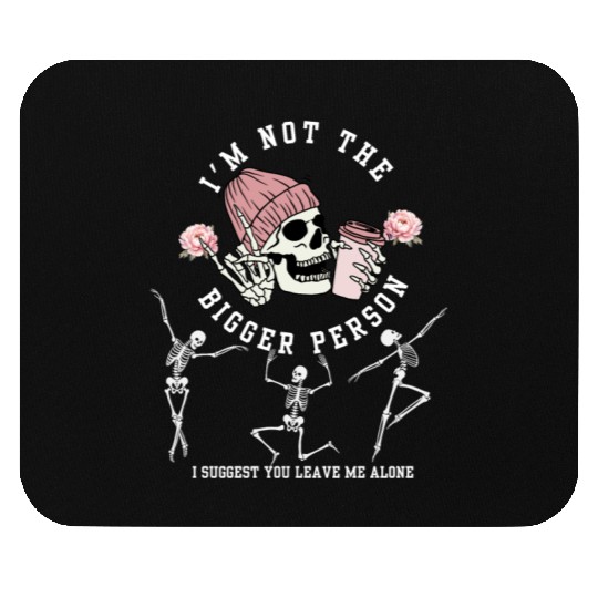 I'm Not The Bigger Person Dancing Skeleton Hallowe Mouse Pads