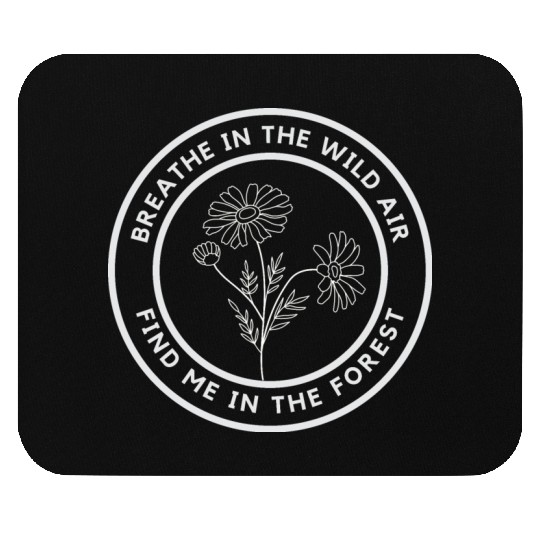 Breath in the wild air, find me in the forest Mouse Pads
