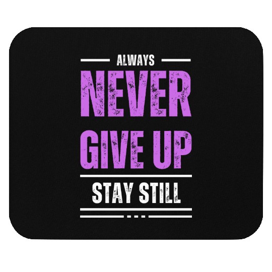 Stay Still, Never Give Up Mouse Pads