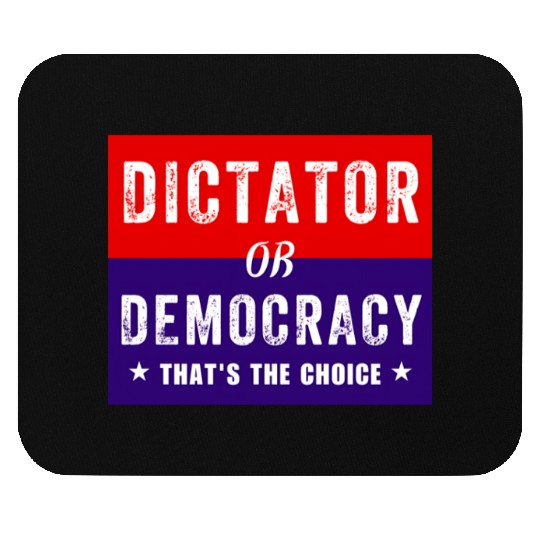 Dictator or Democracy That's The Choice Mouse Pads