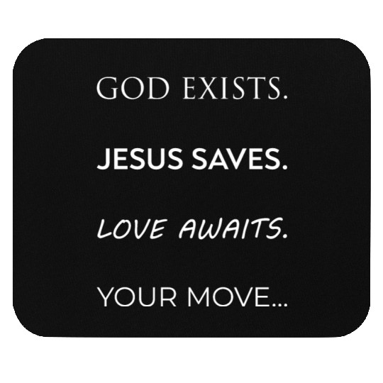 God Exists Jesus Saves Love Awaits Your Move White Mouse Pads