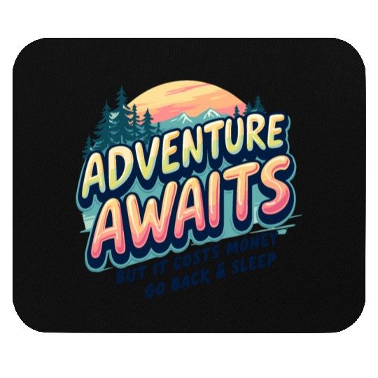 Adventure Awaits, But It Costs Money –Funny Travel Mouse Pads