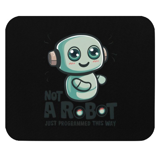 Not a Robot, Just Programmed This Way Mouse Pads