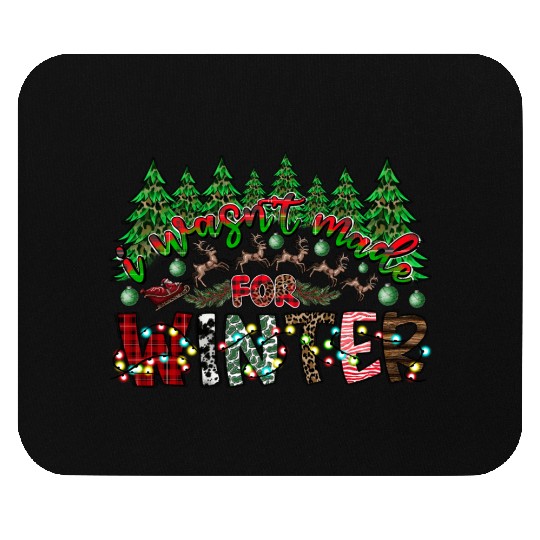 I Wasn't Made For Winter Mouse Pads