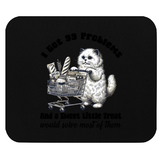 I Got 99 Problems and a sweet little treat Mouse Pads