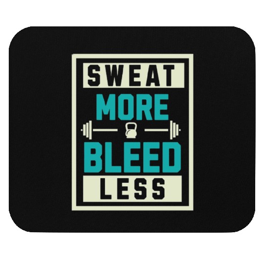 Sweat More Bleed Less Mouse Pads