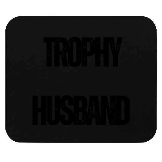 Trophy Husband Funny Confident Marriage Joke Mouse Pads