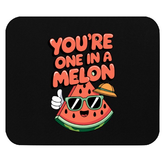 You're One In A Melon Mouse Pads