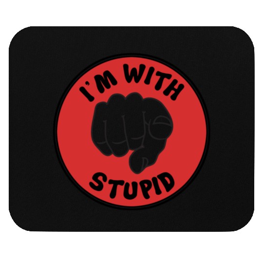 I'm With Stupid Mouse Pads