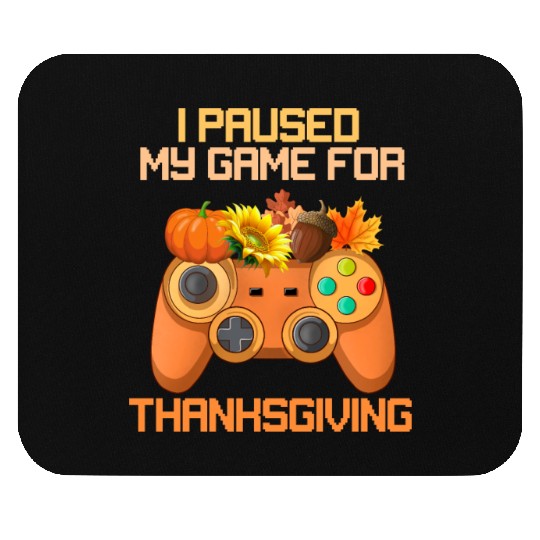 I Paused My Game For Thanksgiving Game Controller Mouse Pads