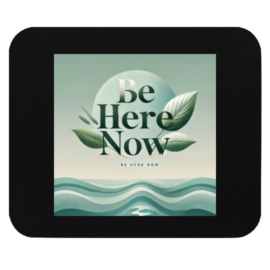 "Be Here Now - Mindful Living" Mouse Pads