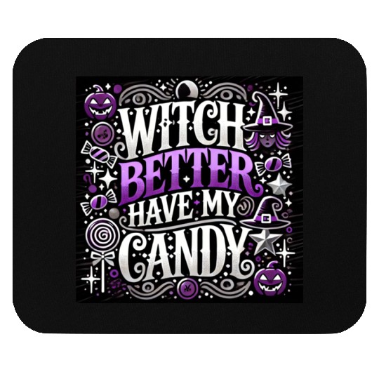 "Witch Better Have My Candy - Halloween Fun" Mouse Pads