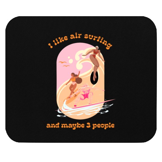 I Like Air Surfing and Maybe 3 People Mouse Pads