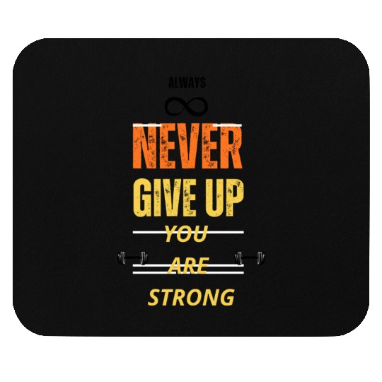 NEVER GIVE UP YOU ARE STRONG Mouse Pads