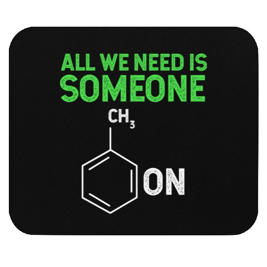 All We Need Is Someone Funny Organic Chemistry Mouse Pads