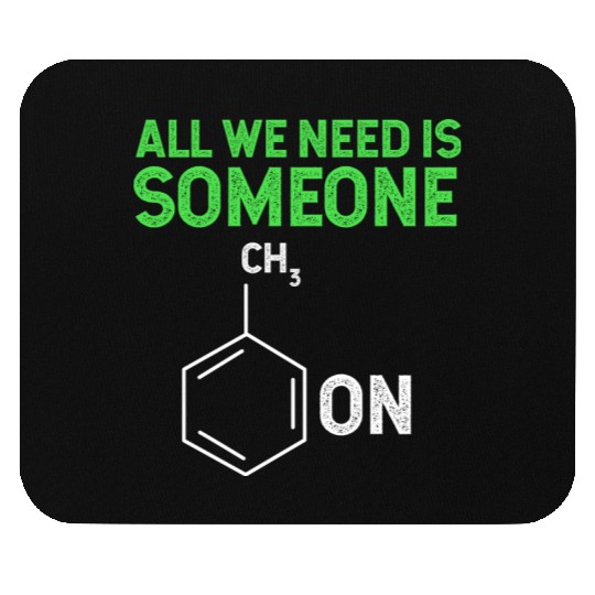 All We Need Is Someone Funny Organic Chemistry Mouse Pads