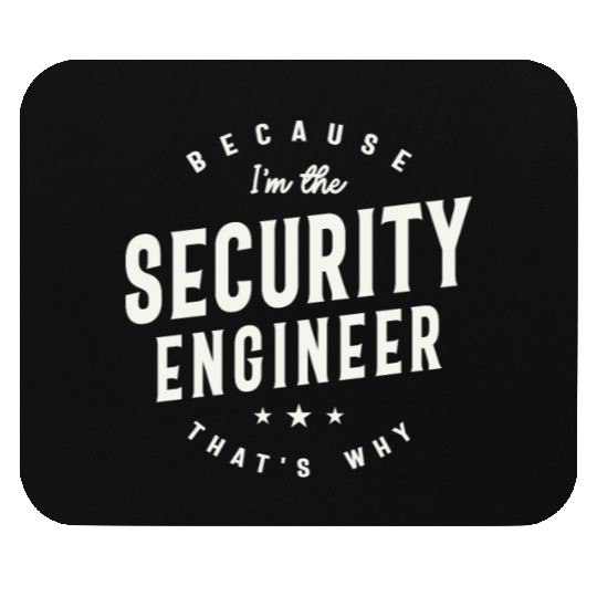 Because I’m the Security Engineer Mouse Pads