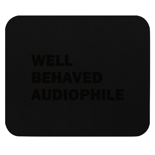 Well Behaved Audiophile (black) Mouse Pads