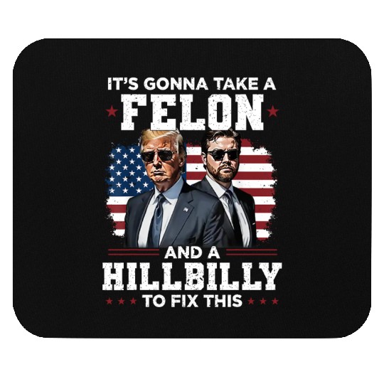 Trump Vance It's Gonna Take A Felon A Hillbilly Mouse Pads