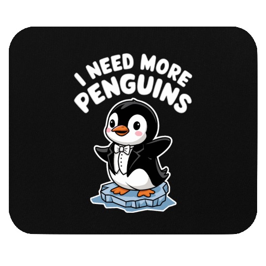 I Need More Penguins Cute Tuxedo Penguin Art Mouse Pads