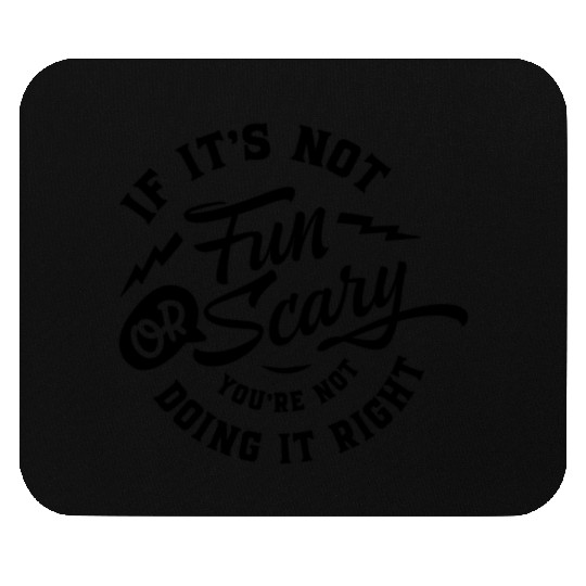 If it s not fun or scary Mouse Pads