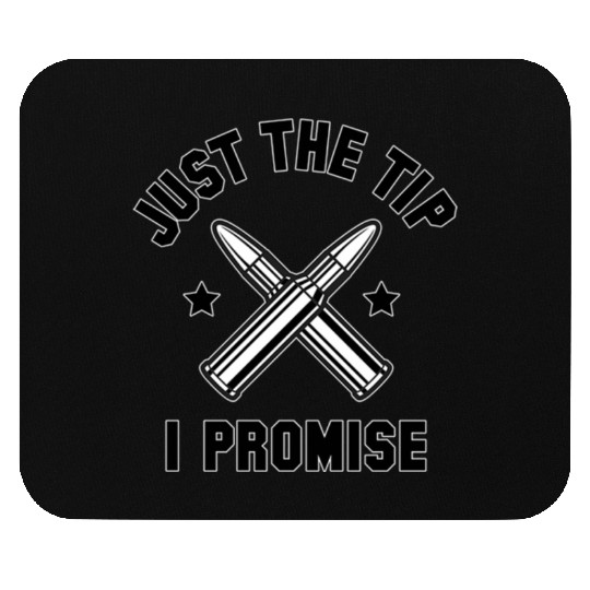 Just The Tip I Promise Mouse Pads