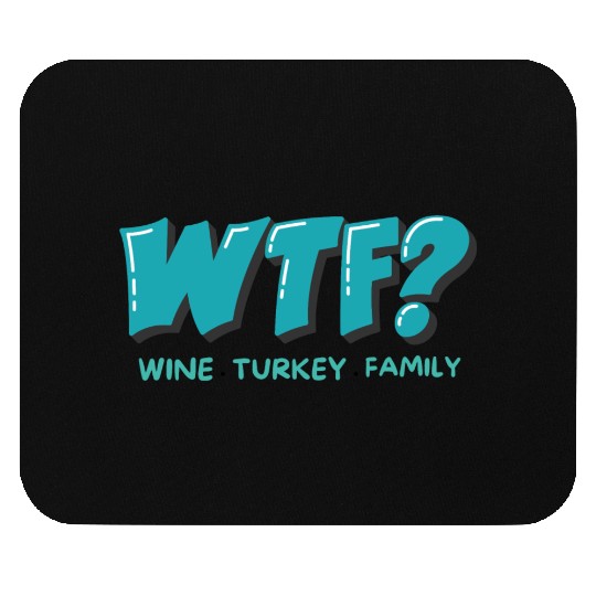 WTF Wine Turkey Family Funny Thanksgiving Mouse Pads