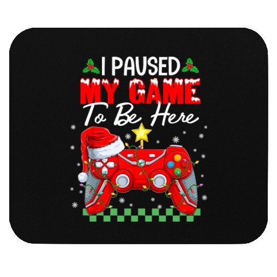 I Paused My Game To Be Here Christmas Xmas Gamer Mouse Pads