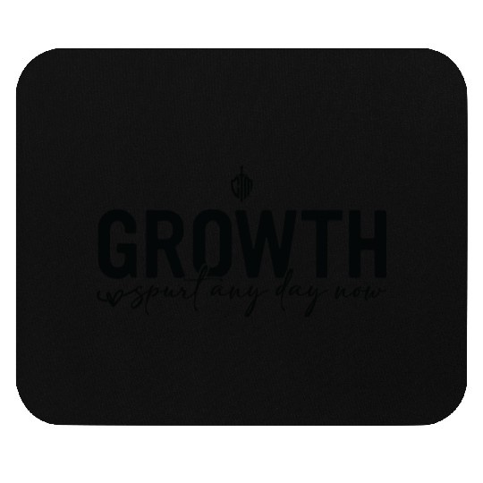 Growth spurt any day now Mouse Pads