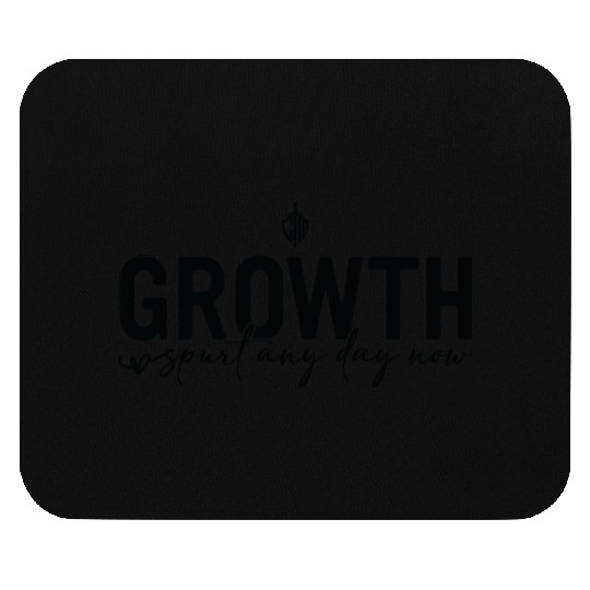 Growth spurt any day now Mouse Pads