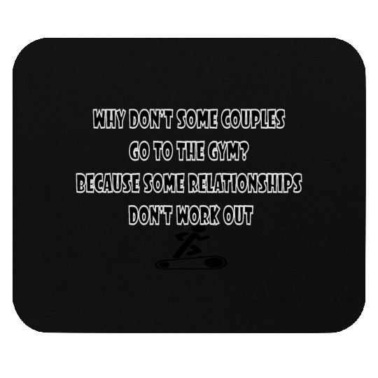 WHY DON’T SOME COUPLES GO TO THE GYM? Mouse Pads