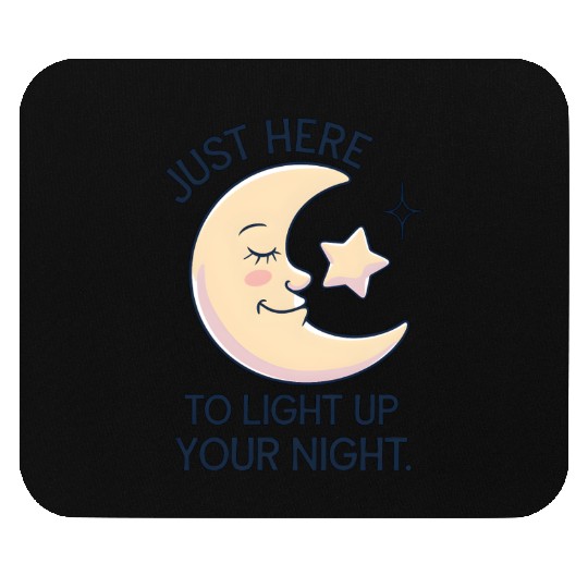 Just Here to Light Up Your Night Mouse Pads