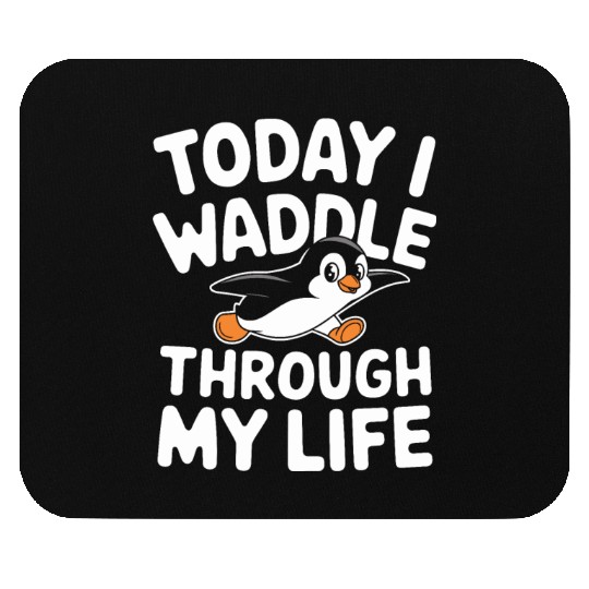 Today I Waddle Through My Life Penguin Fun Mouse Pads