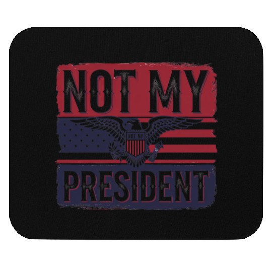 Not My President - Anti Trump Mouse Pads
